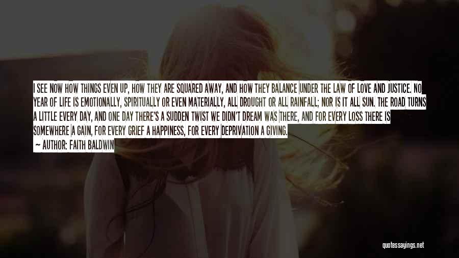 Faith Baldwin Quotes: I See Now How Things Even Up, How They Are Squared Away, And How They Balance Under The Law Of