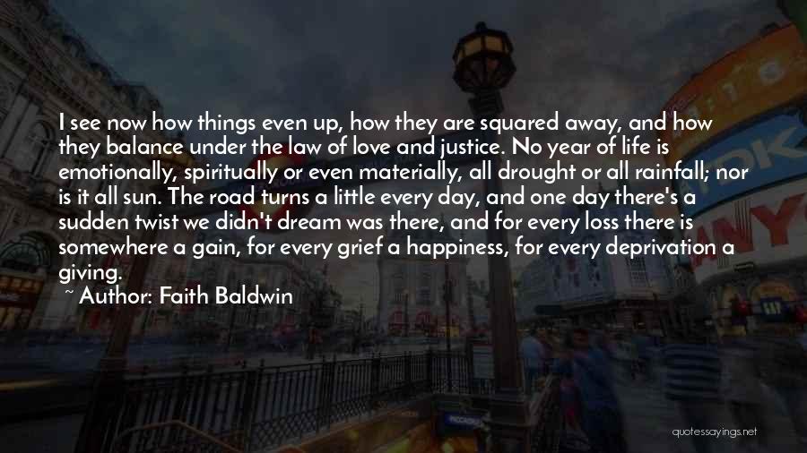 Faith Baldwin Quotes: I See Now How Things Even Up, How They Are Squared Away, And How They Balance Under The Law Of