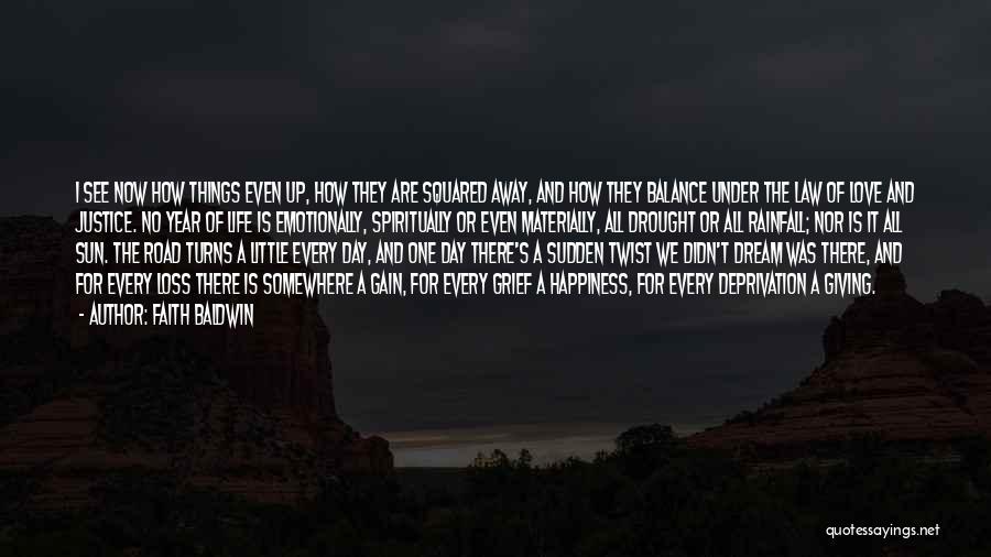 Faith Baldwin Quotes: I See Now How Things Even Up, How They Are Squared Away, And How They Balance Under The Law Of