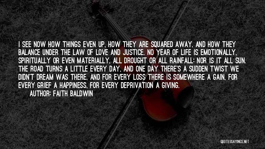 Faith Baldwin Quotes: I See Now How Things Even Up, How They Are Squared Away, And How They Balance Under The Law Of