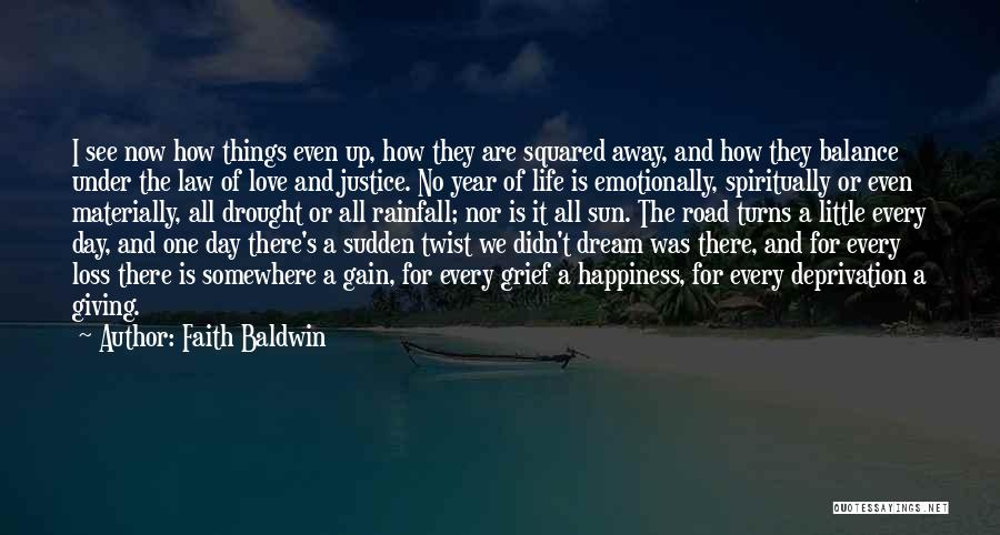 Faith Baldwin Quotes: I See Now How Things Even Up, How They Are Squared Away, And How They Balance Under The Law Of