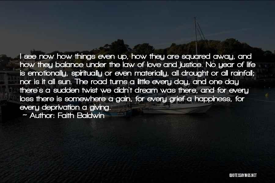 Faith Baldwin Quotes: I See Now How Things Even Up, How They Are Squared Away, And How They Balance Under The Law Of