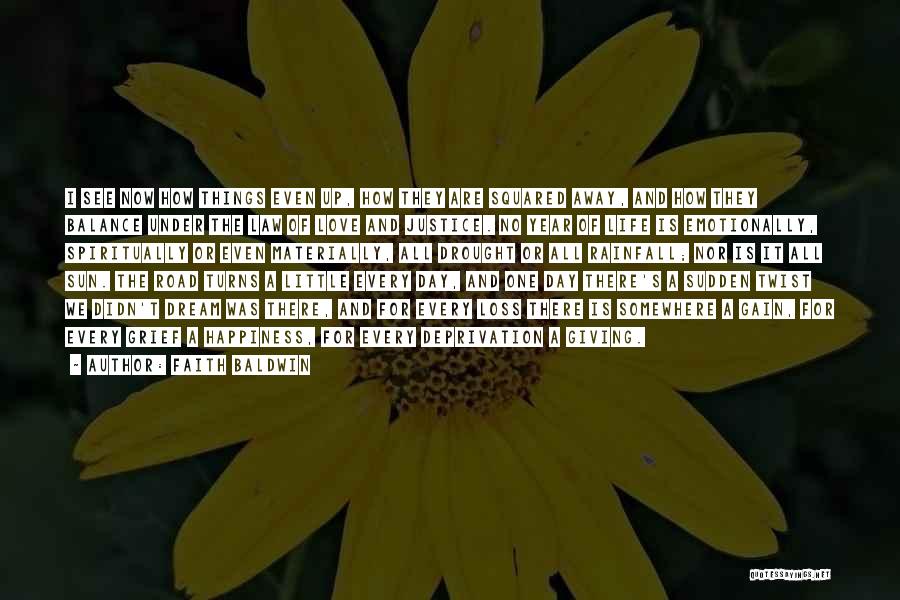 Faith Baldwin Quotes: I See Now How Things Even Up, How They Are Squared Away, And How They Balance Under The Law Of