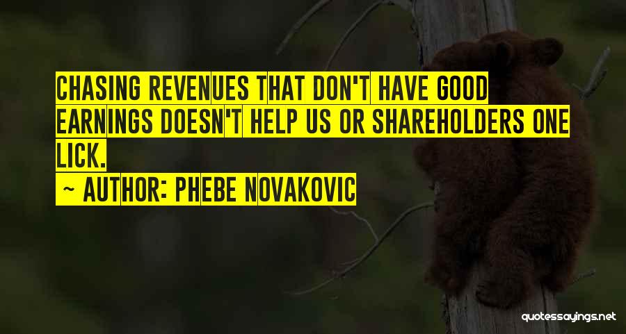 Phebe Novakovic Quotes: Chasing Revenues That Don't Have Good Earnings Doesn't Help Us Or Shareholders One Lick.