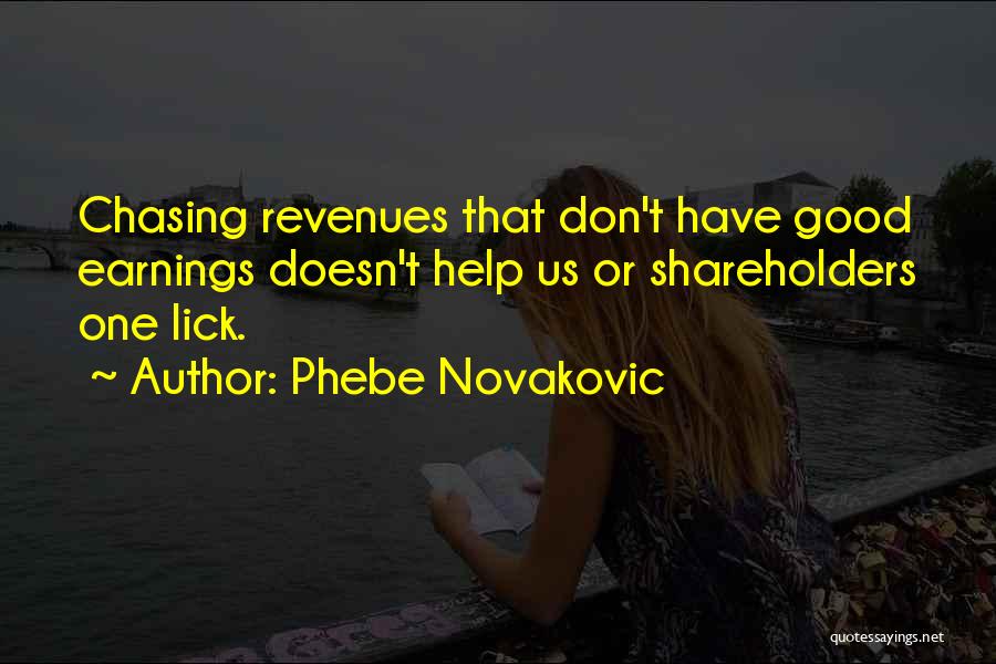 Phebe Novakovic Quotes: Chasing Revenues That Don't Have Good Earnings Doesn't Help Us Or Shareholders One Lick.