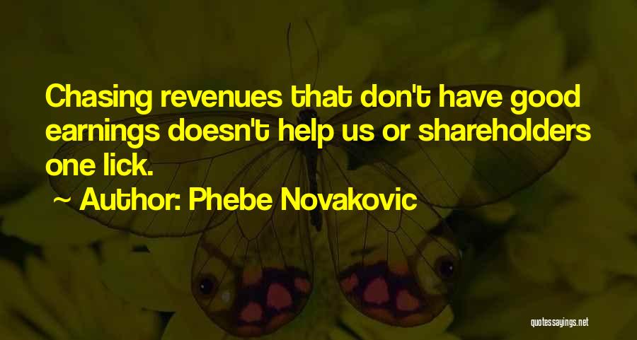 Phebe Novakovic Quotes: Chasing Revenues That Don't Have Good Earnings Doesn't Help Us Or Shareholders One Lick.