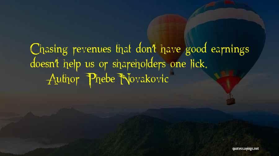 Phebe Novakovic Quotes: Chasing Revenues That Don't Have Good Earnings Doesn't Help Us Or Shareholders One Lick.