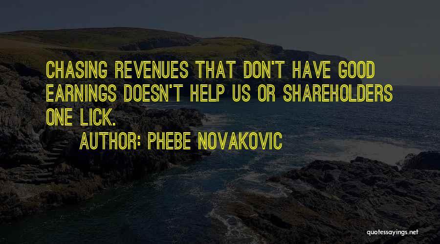 Phebe Novakovic Quotes: Chasing Revenues That Don't Have Good Earnings Doesn't Help Us Or Shareholders One Lick.