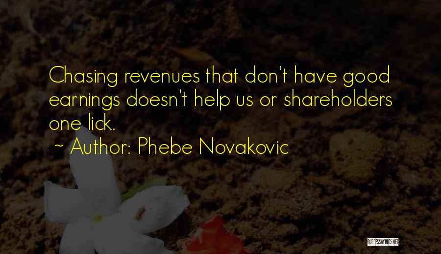 Phebe Novakovic Quotes: Chasing Revenues That Don't Have Good Earnings Doesn't Help Us Or Shareholders One Lick.