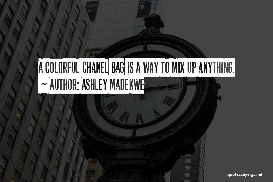 Ashley Madekwe Quotes: A Colorful Chanel Bag Is A Way To Mix Up Anything.