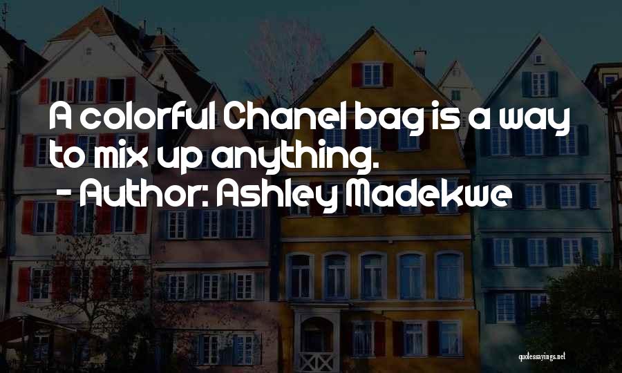 Ashley Madekwe Quotes: A Colorful Chanel Bag Is A Way To Mix Up Anything.