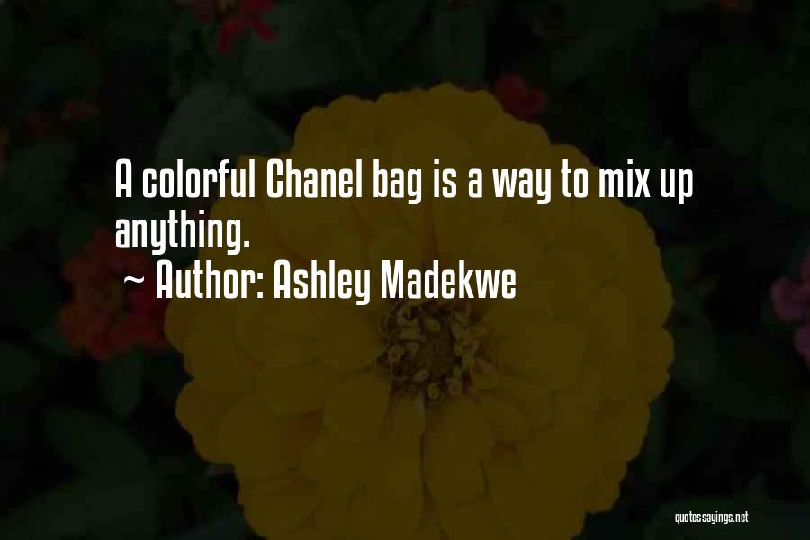 Ashley Madekwe Quotes: A Colorful Chanel Bag Is A Way To Mix Up Anything.