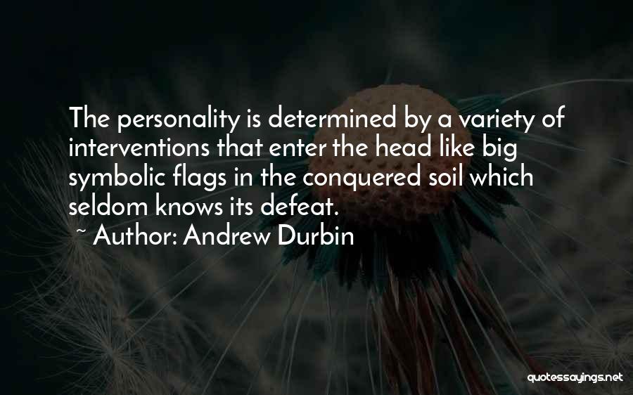 Andrew Durbin Quotes: The Personality Is Determined By A Variety Of Interventions That Enter The Head Like Big Symbolic Flags In The Conquered