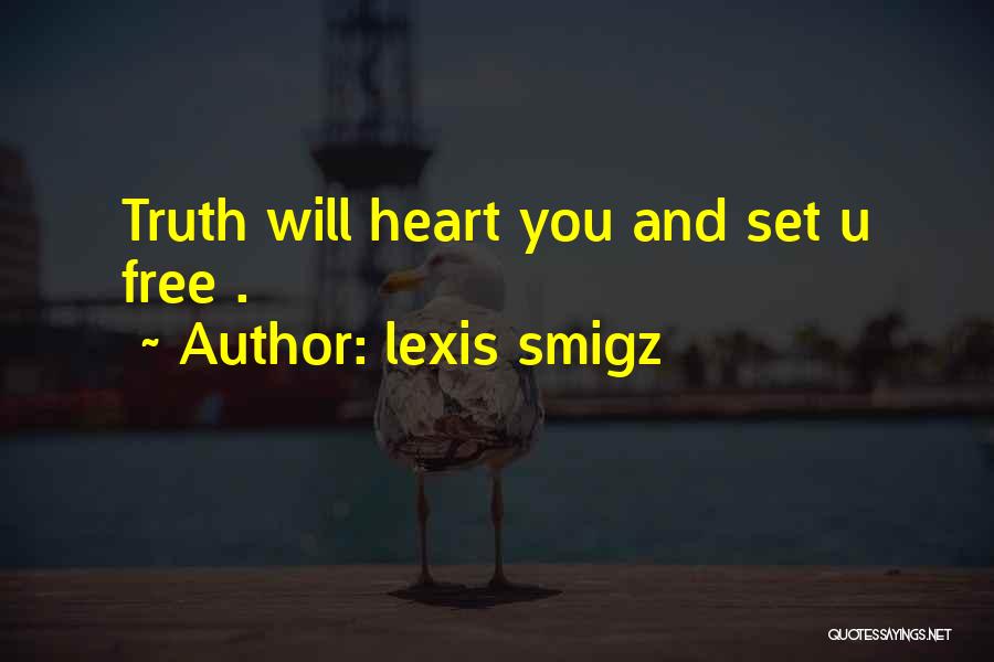 Lexis Smigz Quotes: Truth Will Heart You And Set U Free .