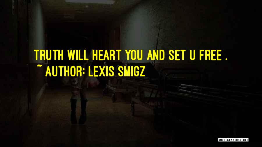 Lexis Smigz Quotes: Truth Will Heart You And Set U Free .