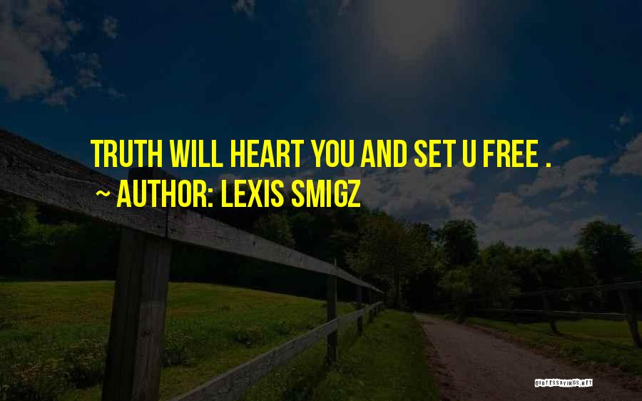 Lexis Smigz Quotes: Truth Will Heart You And Set U Free .