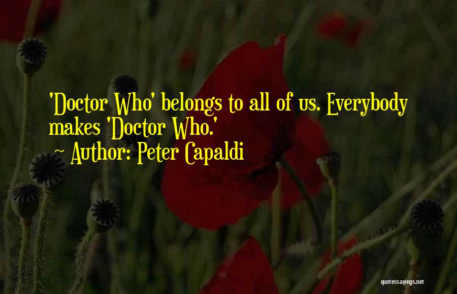 Peter Capaldi Quotes: 'doctor Who' Belongs To All Of Us. Everybody Makes 'doctor Who.'