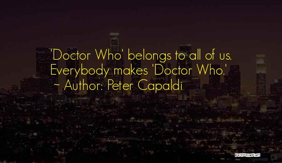 Peter Capaldi Quotes: 'doctor Who' Belongs To All Of Us. Everybody Makes 'doctor Who.'