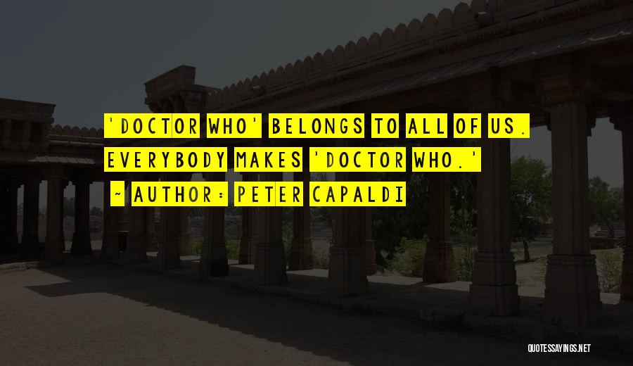 Peter Capaldi Quotes: 'doctor Who' Belongs To All Of Us. Everybody Makes 'doctor Who.'