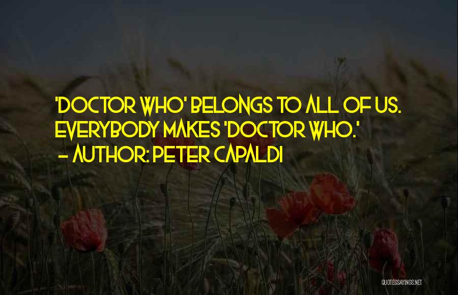 Peter Capaldi Quotes: 'doctor Who' Belongs To All Of Us. Everybody Makes 'doctor Who.'