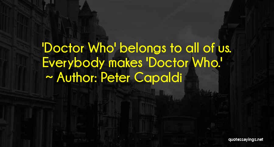 Peter Capaldi Quotes: 'doctor Who' Belongs To All Of Us. Everybody Makes 'doctor Who.'