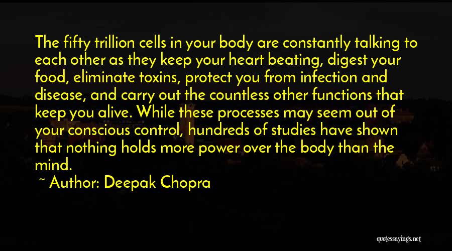 Deepak Chopra Quotes: The Fifty Trillion Cells In Your Body Are Constantly Talking To Each Other As They Keep Your Heart Beating, Digest
