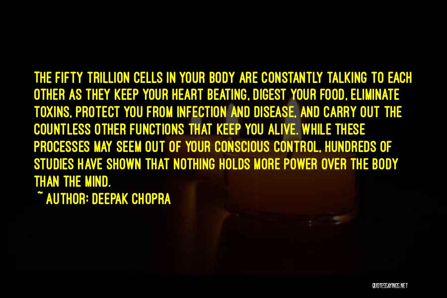 Deepak Chopra Quotes: The Fifty Trillion Cells In Your Body Are Constantly Talking To Each Other As They Keep Your Heart Beating, Digest