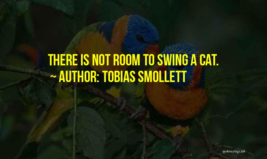 Tobias Smollett Quotes: There Is Not Room To Swing A Cat.