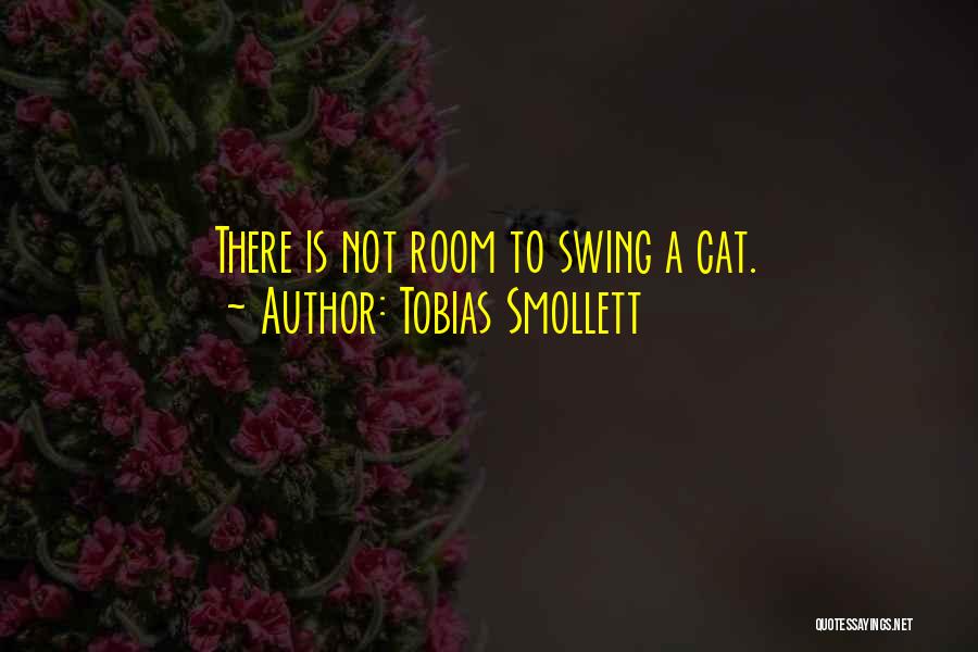 Tobias Smollett Quotes: There Is Not Room To Swing A Cat.