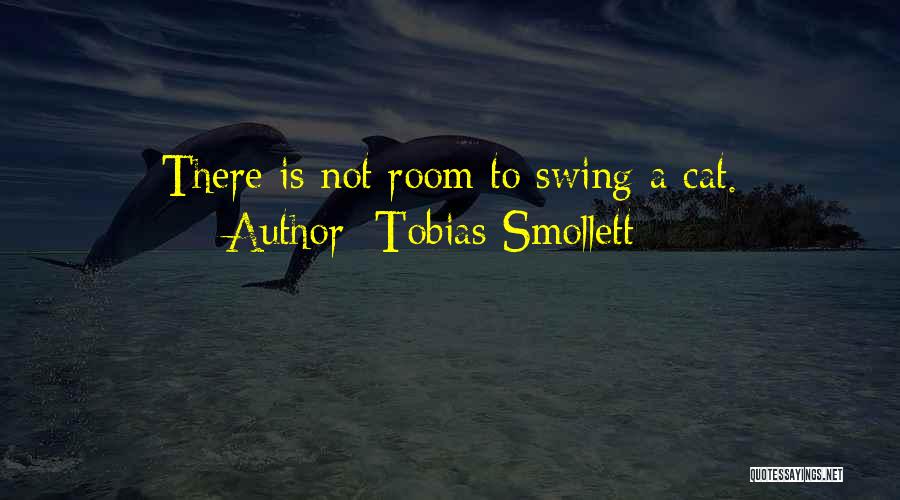 Tobias Smollett Quotes: There Is Not Room To Swing A Cat.