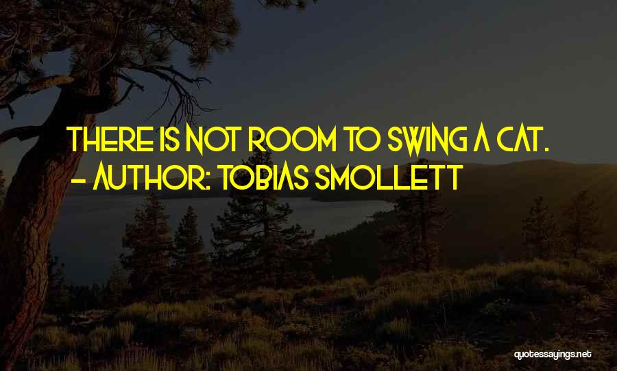 Tobias Smollett Quotes: There Is Not Room To Swing A Cat.