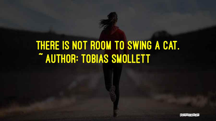 Tobias Smollett Quotes: There Is Not Room To Swing A Cat.