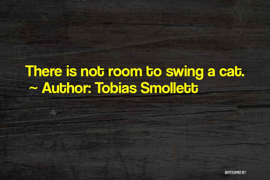 Tobias Smollett Quotes: There Is Not Room To Swing A Cat.