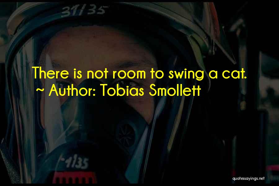 Tobias Smollett Quotes: There Is Not Room To Swing A Cat.