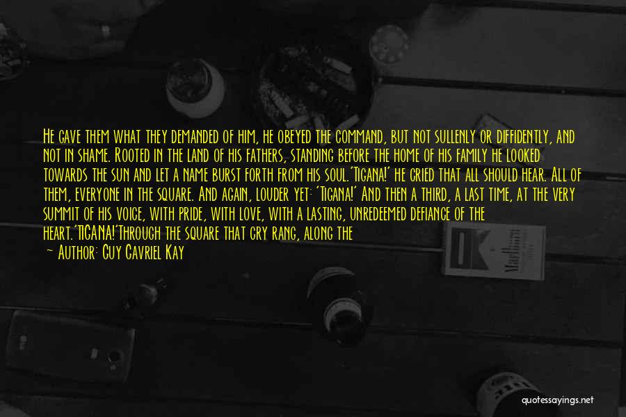 Guy Gavriel Kay Quotes: He Gave Them What They Demanded Of Him, He Obeyed The Command, But Not Sullenly Or Diffidently, And Not In