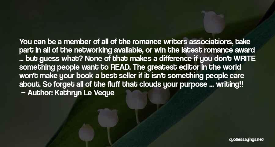 Kathryn Le Veque Quotes: You Can Be A Member Of All Of The Romance Writers Associations, Take Part In All Of The Networking Available,