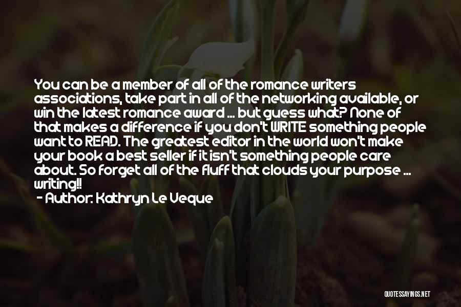 Kathryn Le Veque Quotes: You Can Be A Member Of All Of The Romance Writers Associations, Take Part In All Of The Networking Available,