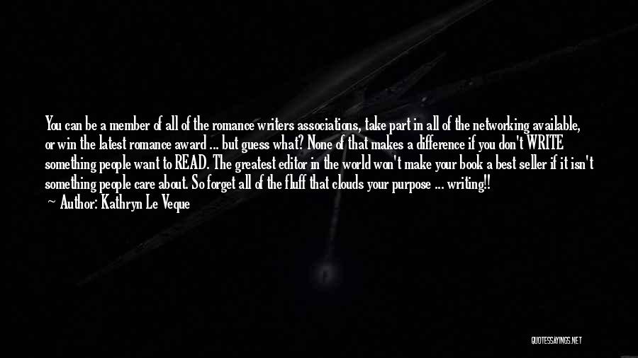 Kathryn Le Veque Quotes: You Can Be A Member Of All Of The Romance Writers Associations, Take Part In All Of The Networking Available,
