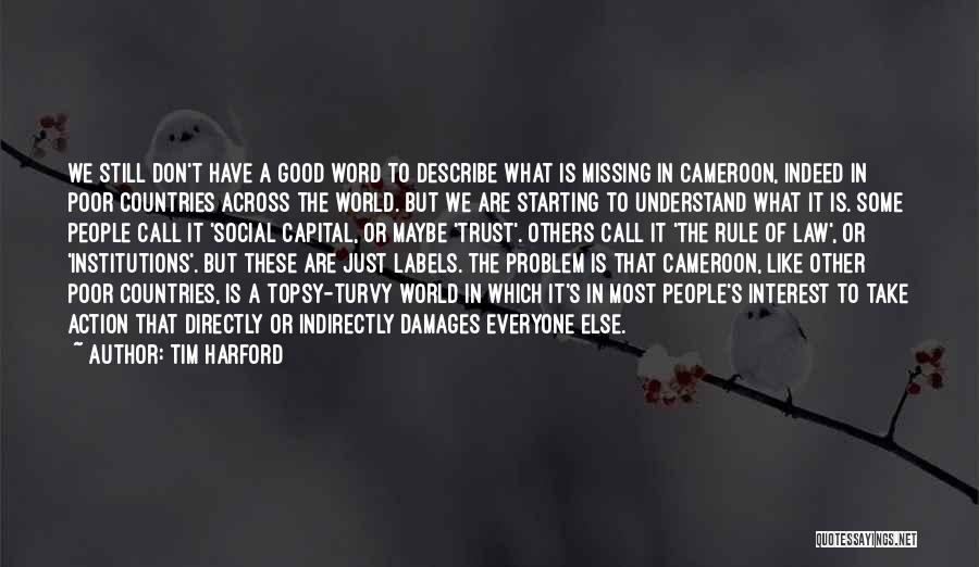 Tim Harford Quotes: We Still Don't Have A Good Word To Describe What Is Missing In Cameroon, Indeed In Poor Countries Across The