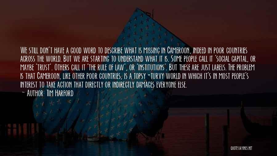 Tim Harford Quotes: We Still Don't Have A Good Word To Describe What Is Missing In Cameroon, Indeed In Poor Countries Across The