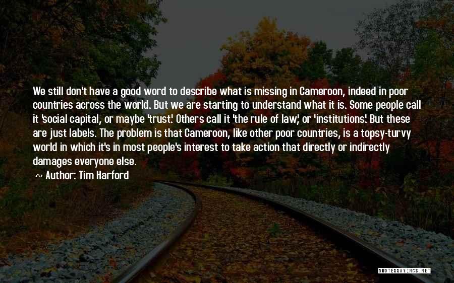 Tim Harford Quotes: We Still Don't Have A Good Word To Describe What Is Missing In Cameroon, Indeed In Poor Countries Across The