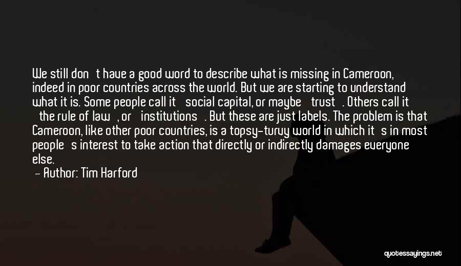 Tim Harford Quotes: We Still Don't Have A Good Word To Describe What Is Missing In Cameroon, Indeed In Poor Countries Across The