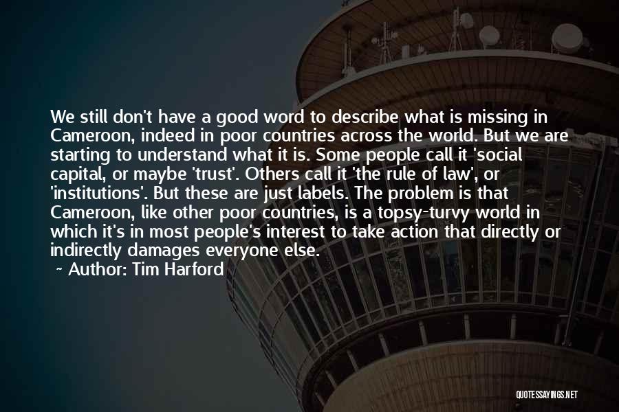 Tim Harford Quotes: We Still Don't Have A Good Word To Describe What Is Missing In Cameroon, Indeed In Poor Countries Across The