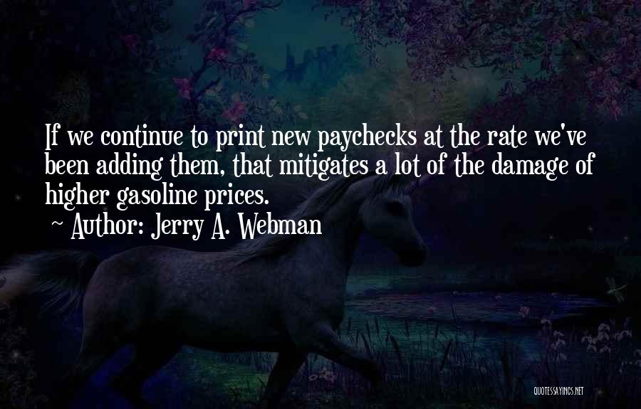 Jerry A. Webman Quotes: If We Continue To Print New Paychecks At The Rate We've Been Adding Them, That Mitigates A Lot Of The
