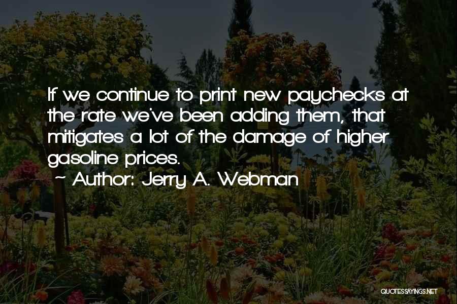 Jerry A. Webman Quotes: If We Continue To Print New Paychecks At The Rate We've Been Adding Them, That Mitigates A Lot Of The