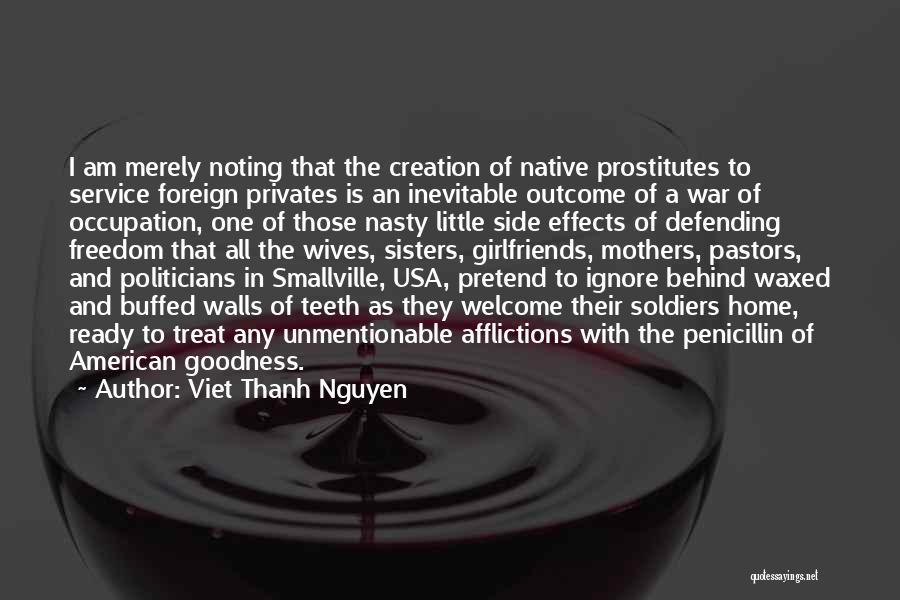 Viet Thanh Nguyen Quotes: I Am Merely Noting That The Creation Of Native Prostitutes To Service Foreign Privates Is An Inevitable Outcome Of A