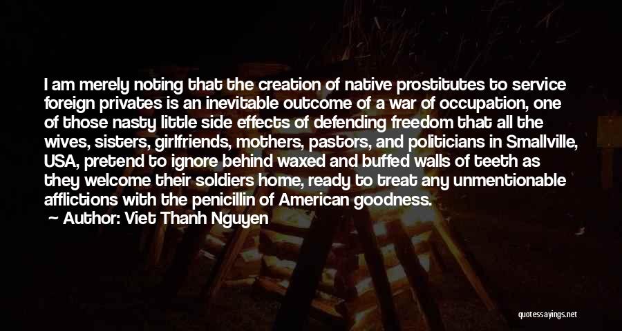 Viet Thanh Nguyen Quotes: I Am Merely Noting That The Creation Of Native Prostitutes To Service Foreign Privates Is An Inevitable Outcome Of A