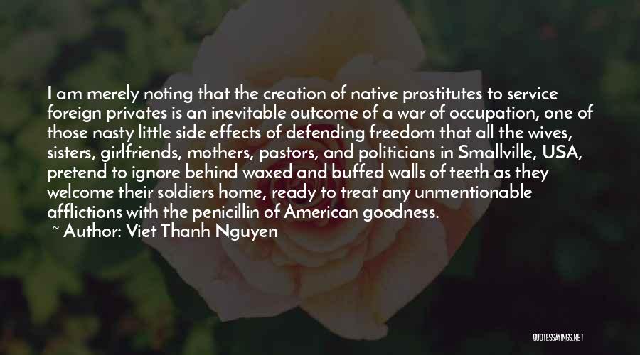 Viet Thanh Nguyen Quotes: I Am Merely Noting That The Creation Of Native Prostitutes To Service Foreign Privates Is An Inevitable Outcome Of A