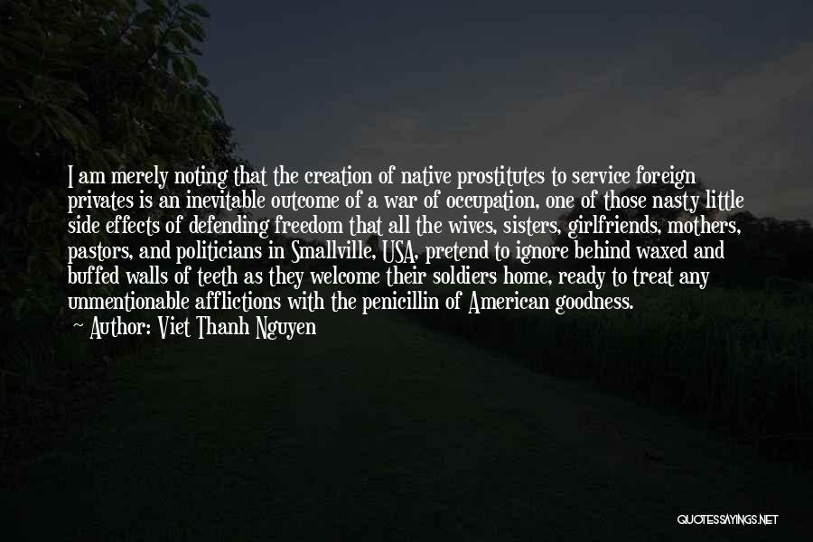 Viet Thanh Nguyen Quotes: I Am Merely Noting That The Creation Of Native Prostitutes To Service Foreign Privates Is An Inevitable Outcome Of A