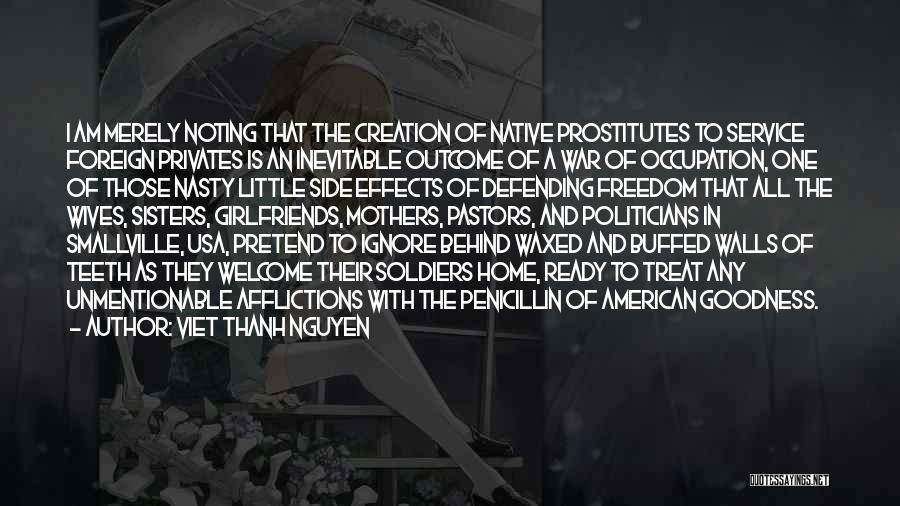 Viet Thanh Nguyen Quotes: I Am Merely Noting That The Creation Of Native Prostitutes To Service Foreign Privates Is An Inevitable Outcome Of A